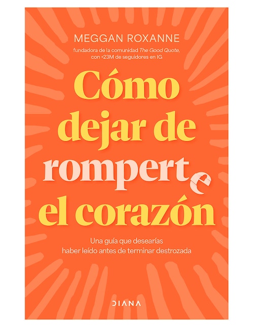 PLANETA Libro Como Dejar de Romperte el Corazon de Meggan Roxanne