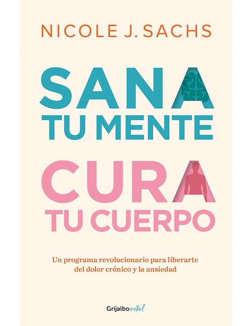 Libro Sana Tu Mente, Cura Tu Cuerpo de Nicole J. Sachs