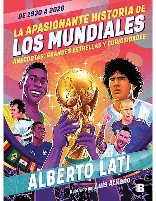 Libro La Apasionante Historia de Los Mundiales (De 1930 A 2026) de Alberto Lati