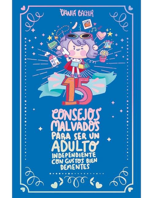 Libro 15 Consejos malvados para ser un adulto independiente con gustos bien dementes de Vania Bachur