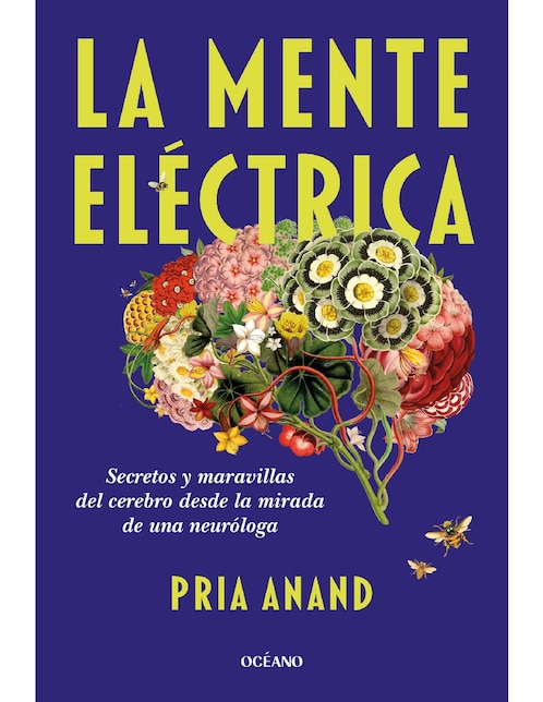 Libro Mente Eléctrica, La. Secretos Y Maravillas Del Cerebro Desde La Mirada De Una Neuróloga de Pria Anand