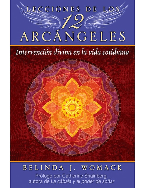 Libro Lecciones de Los 12 Arcángeles. Intervención Divina en La Vida Cotidiana de Belinda J. Womack y Catherine Shainberg
