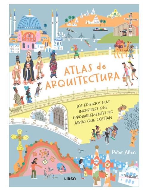 Libro Atlas de Arquitectura - Los Edificios Más Increíbles Que No Sabías Que Existían de Peter Allen