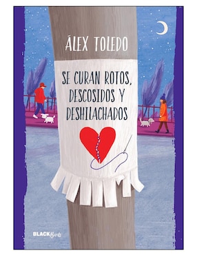 Libro Se Curan Rotos, Descosidos y Deshilachados de Alex Toledo