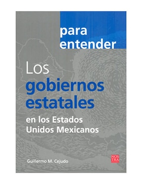 Libro Para Entender los Gobiernos Estatales en los Estados Unidos Mexicanos