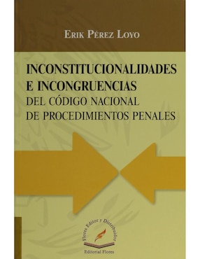 Libro Inconstitucionalidades E Incongruencias Del Código Nacional De Procedimientos Penales