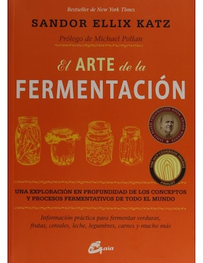 El Arte De La Fermentación: Una Exploración En Profundidad De Los Conceptos Y Procesos Fermentativos De Todo El Mundo