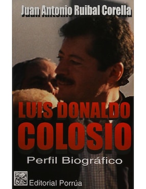 Imagen de producto Luis Donaldo Colosio: Perfil Biográfico