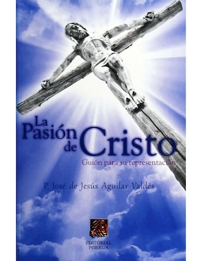 La Pasión De Cristo Guión Para Su Representación