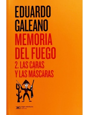 Memoria Del Fuego 2. Las Caras Y Las Máscaras