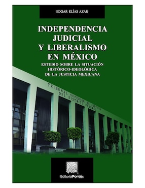 Independencia Judicial Y Liberalismo En México