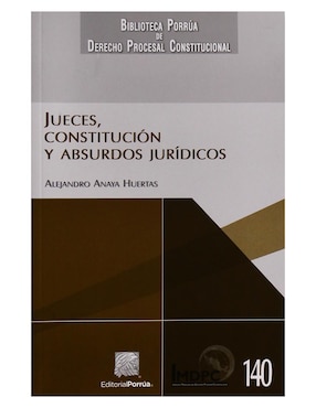 Jueces, Constitución Y Absurdos Jurídicos