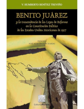 Benito Juarez Y La Trascendencia De Las Leyes De Reforma En La Constitución Política De Los Estados Unidos Mexicanos De 1917