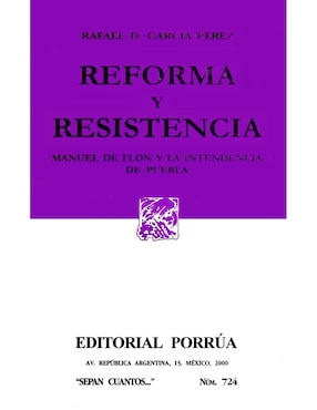 Reforma Y Resistencia: Manuel De Flon Y La Intendencia De Puebla