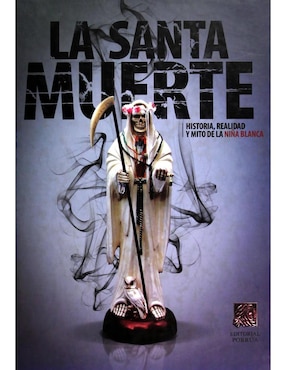 Imagen de producto Libro La Santa Muerte Historia Realidad y Mito de la Niña Blanca