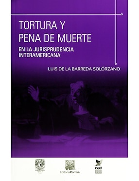 Tortura Y Pena De Muerte En La Jurisprudencia Interamericana