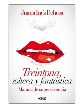 Treintona, Soltera Y Fantástica. Manual De Supervivencia