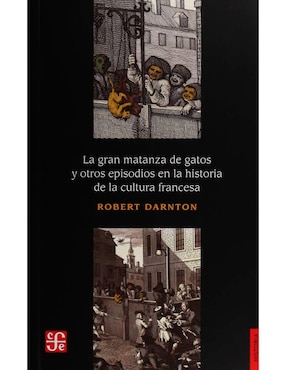 La Gran Matanza De Gatos Y Otros Episodios En La Historia De La Cultura Francesa