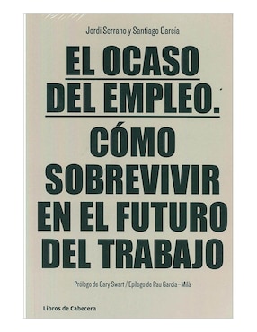 El Ocaso Del Empleo. Cómo Sobrevivir En El Futuro Del Trabajo