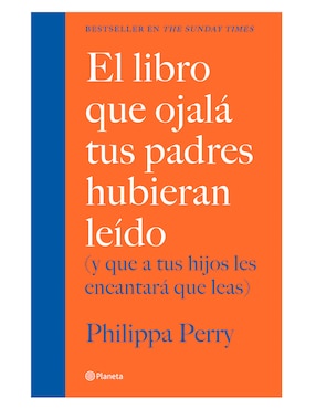 El libro que ojalá tus padres hubieran leído: (y que a tus hijos les encantará que leas)