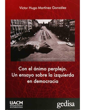 Con El ánimo Perplejo Un Ensayo Sobre La Izquierda En Democracia