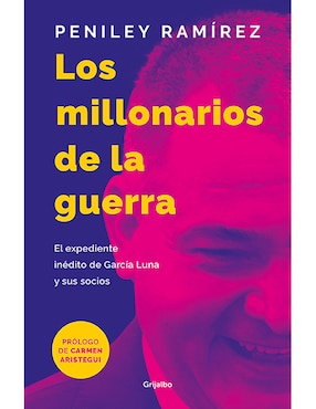 Millonarios De La Guerra: El Expediente Inédito De García Luna Y Sus Socios