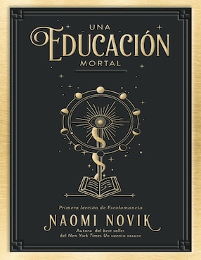 Una Educación Mortal: Primera Lección De Escolomancia