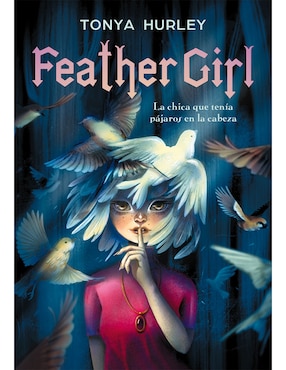 Libro Feather Girl: La Chica Que Tenia Pájaros en la Cabeza de Hurley Tonya