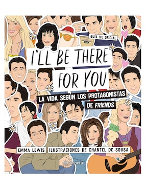 Libro I'll Be There For You: La Vida Según Los Protagonistas de Friends de Lewis Emma