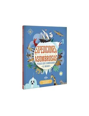 Expediciones Asombrosas Viajes Que Cambiaron El Mundo