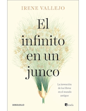 El Infinito En Un Junco: La Invención De Los Libros En El Mundo Antiguo