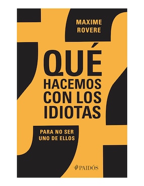 Libro ¿Qué hacemos con los idiotas? de Maxime Rovere