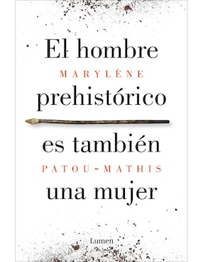 Libro El hombre prehistórico es también una mujer de Marylène Patou-Mathis