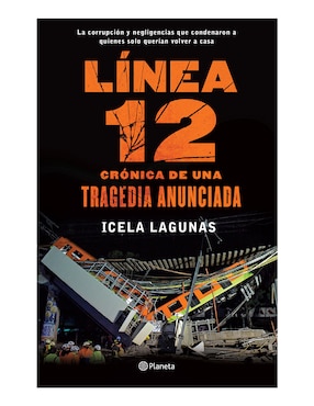 Línea 12: Crónica De Una Tragedia Anunciada De Icela Lagunas