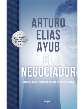 El Negociador De Arturo Elías Ayub