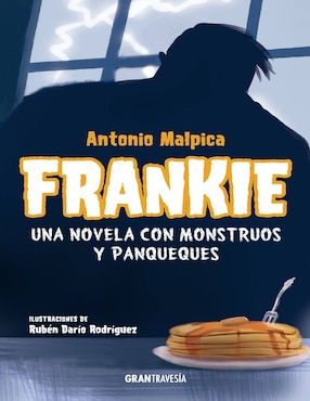 Frankie: Una Novela Con Monstruos Y Panqueques De Antonio Malpica