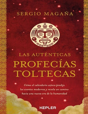 Las Auténticas Profecías Toltecas De Sergio Magaña