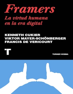 Framers: La Virtud Humana En La Era Digital Cukier Kenneth/Mayer-Schönberger Viktor/ Francis De Véricourt