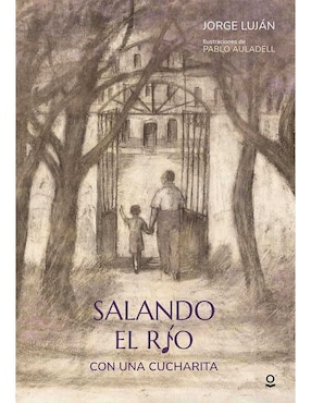 Libro Salando el río con una cucharita de Jorge Luján