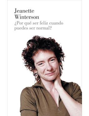 Por Qué Ser Feliz Cuando Puedes Ser Normal, Jeanette Winterson