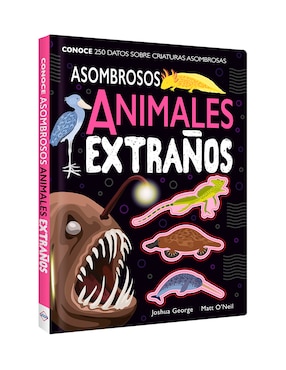 Asombrosos Animales Extraños De Joshua George / Matt O'Neil