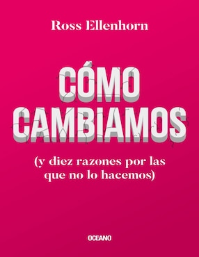 Cómo Cambiamos (y Diez Razones Por Las Que No Lo Hacemos), Ellenhorn, Ross