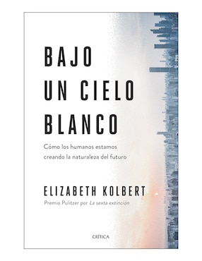 Bajo Un Cielo Blanco De Elizabeth Kolbert