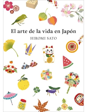 El Arte De La Vida En Japón De Hiromi Sato