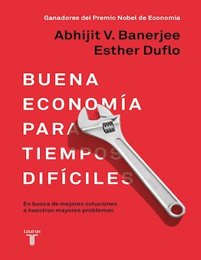 Libro Buena economía para tiempos difíciles de Abhijit Banerjee/ Esther Duflo