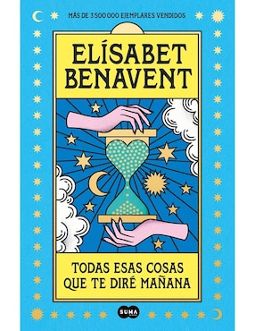 Todas Esas Cosas Que Te Dire Mañana De Elísabet Benavent