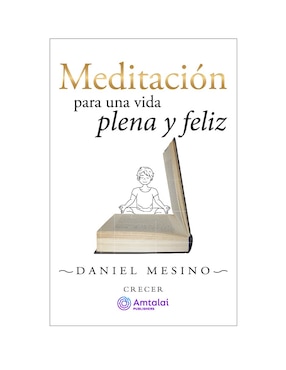 Meditación Para Una Vida Plena Y Feliz De Daniel Mesino