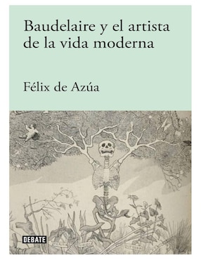 Baudelaire Y El Artista De La Vida Moderna De Félix De Azúa