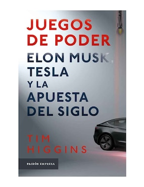 Juegos De Poder: Elon Musk, Tesla Y La Apuesta Del Siglo De Tim Higgins