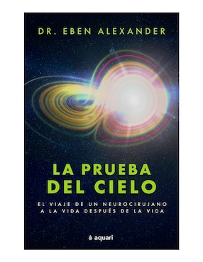 La Prueba Del Cielo De Eben Alexander